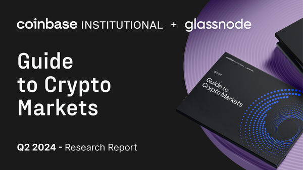 Coinbase + Glassnode: The Q2 Guide to Crypto Markets